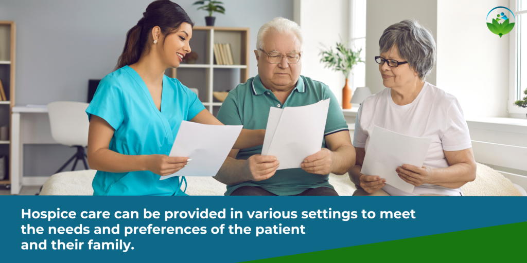 Hospice care can be provided in various settings to meet the needs and preferences