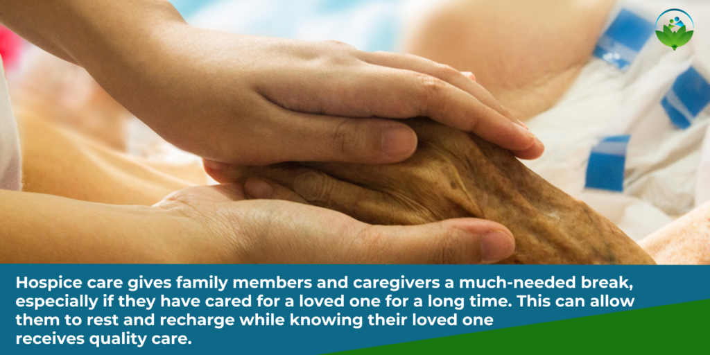 Hospice care gives family members and caregivers a much-needed break, especially if they have cared for a loved one for a long time