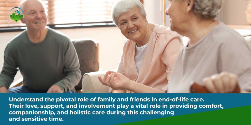 Understand the pivotal role of family and friends in end-of-life care